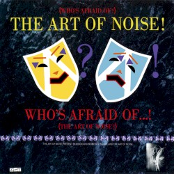 (Who’s Afraid Of?) The Art of Noise!