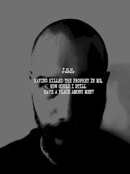 Having killed the prophet in me, how could I still have a place among men