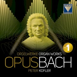 Opus Bach: Orgelwerke, Organ Works Vol. 1