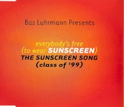 Everybody’s Free (to Wear Sunscreen): The Sunscreen Song (Class of ’99)