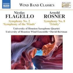 Flagello: Symphony No. 2, 'Symphony of the Winds' / Rosner: Symphony No. 8, 'Trinity'