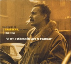 Il n’y a d’honnête que le bonheur : Les débuts de Brassens en privé (1952–1955)