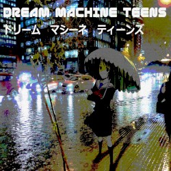 Dream Machine Teens