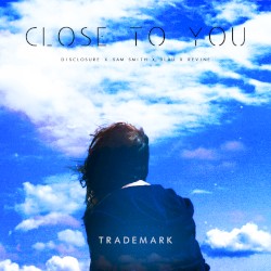 Close to You (Disclosure X Sam Smith X 3LAU X Revine)