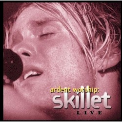 Ardent Worship: Skillet Live