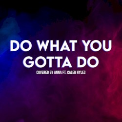 Do What You Gotta Do