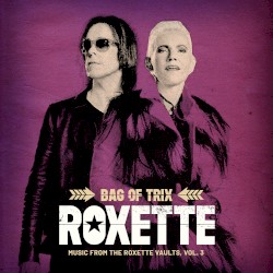Bag of Trix: Music from the Roxette Vaults, Vol. 3