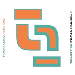 Industry & Seduction: A Thompson Twins Collection