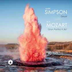 Mark Simpson: Geysir / W.A. Mozart: “Gran Partita”, K. 361