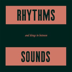 Rhythms, sounds and things in between