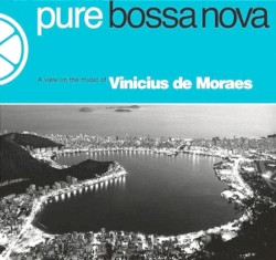 Pure Bossa Nova - A View On The Music Of Vinicius De Moraes