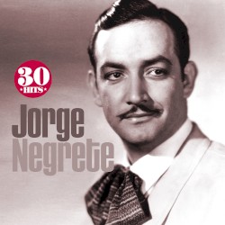 Jorge Negrete: 30 Hits