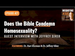 Misquoting Jesus with Bart Ehrman #21, “Does the Bible Condemn Homosexuality?”