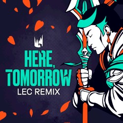 Here, Tomorrow (LEC Remix)