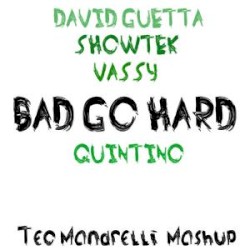 David Guetta, Showtek, Vassy / Quintino: Bad Go Hard (Teo Mandrelli mashup)