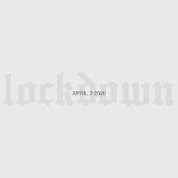 Lockdown (April 3 2020)