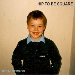 Hip to Be Square (Metal Version)