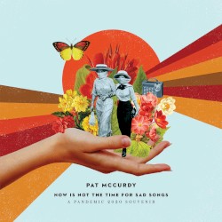 Now is Not the Time for Sad Songs: A Pandemic 2020 Souvenir