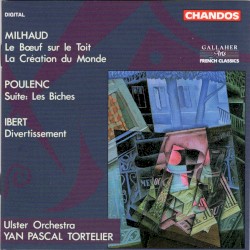 Milhaud: Le Bœuf sur le toit / La Création du monde / Poulenc: Suite: Les Biches / Ibert: Divertissement