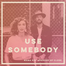 Use Somebody (Up Close version)