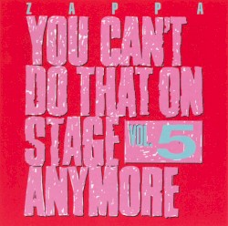 You Can’t Do That on Stage Anymore, Vol. 5