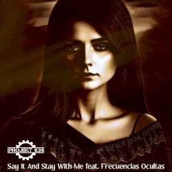 Say It and Stay With Me