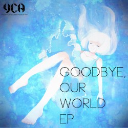 Goodbye, Our World EP