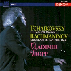 Tchaikovsky: Les Saisons, op. 37b / Rachmaninov: Morceaux de fantaisie, op. 3