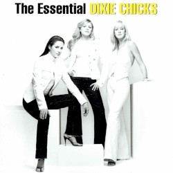 The Essential Dixie Chicks