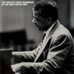 The Complete Verve Recordings of the Teddy Wilson Trio