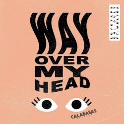 Way Over My Head