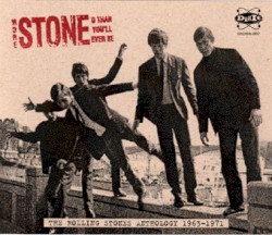 More Stoned Than You’ll Ever Be (The Rolling Stones Anthology 1963–1971)