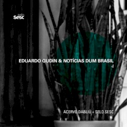 Eduardo Gudin & Notícias Dum Brasil 4
