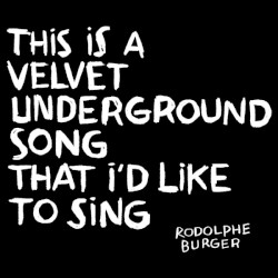 This Is a Velvet Underground Song That I’d Like to Sing