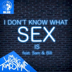 I Don’t Know What Sex Is (Blue version)