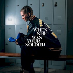 When She Was Your Soldier