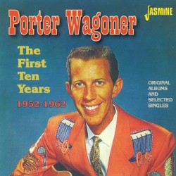 Porter Wagoner: The First Ten Years 1952-1962