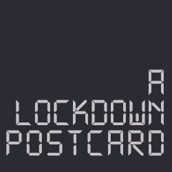 A LOCKDOWN POSTCARD