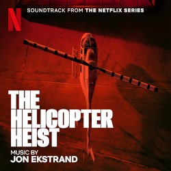 The Helicopter Heist: Soundtrack from the Netflix Series