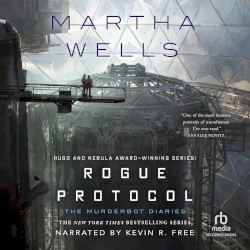 Rogue Protocol: The Murderbot Diaries