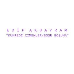 Kükredi Çimenler / Boşu Boşuna