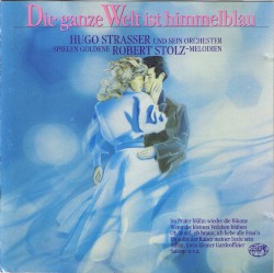 Die ganze Welt ist himmelblau: Hugo Strasser und sein Orchester spielen goldene Robert Stolz-Melodien