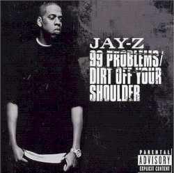 99 Problems / Dirt Off Your Shoulder