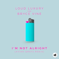 I’m Not Alright (Avian Grays remix)