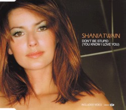 Don’t Be Stupid (You Know I Love You)