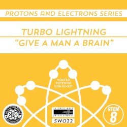 Protons and Electrons - Atom 8: Jilted Dragon / Turbo Lightning - Give a Man A Brain