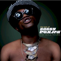 The Best of Bobby Womack: The Soul Years