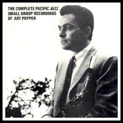 The Complete Pacific Jazz Small Group Recordings Of Art Pepper