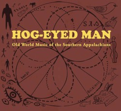 Hog-Eyed Man 4 (Old World Music of the Southern Appalachians)