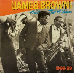 The James Brown Story: Ain’t That a Groove 1966–1969